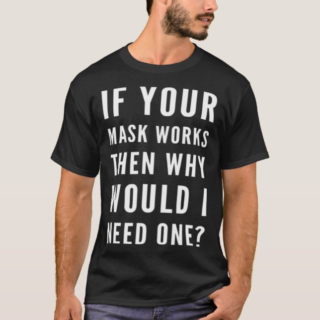 If your mask works anti mask  political T-Shirt (Vorderseite)
