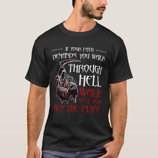 If Your Path Demands You Walk Through Hell Skeleto T-Shirt (Vorderseite)
