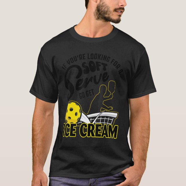If You're Looking For A Soft Serve Go Get Ice Crea T-Shirt (Vorderseite)