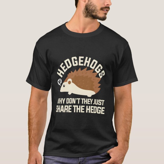 Igel, warum sie nicht einfach die Hecke teilen T-Shirt (Vorderseite)