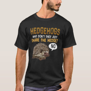 Igel Warum Teilen Sie Den Busch Nicht Einfach Pun T-Shirt