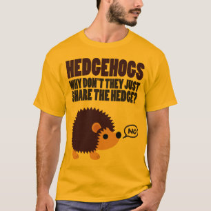 Igel. Warum teilen sie nicht einfach die Hecke? T-Shirt