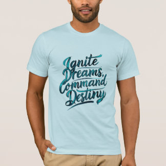 Ignite Dreams, Command Destiny T-Shirt
