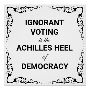 Ignorante Wahlen sind die Achillesferse der Demokr Poster