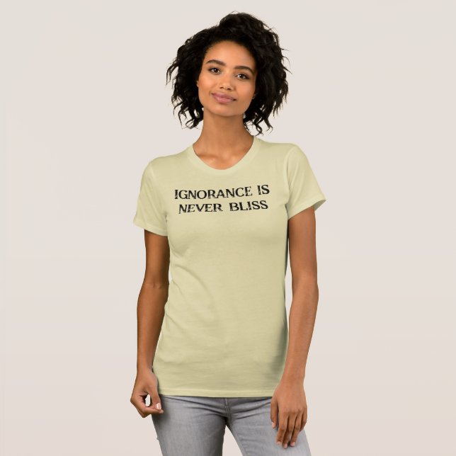Ignoranz ist nie Bliss-T - Shirt (Vorne ganz)