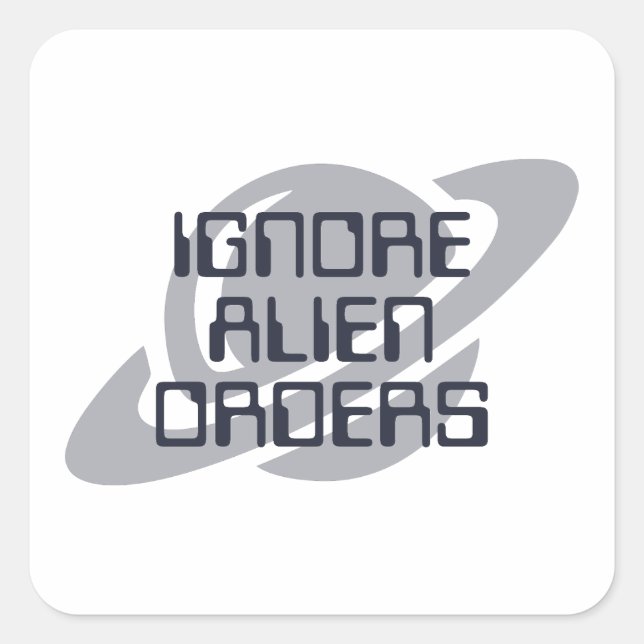 Ignore alien orders quadratischer aufkleber (Vorderseite)