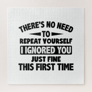 Ignored you first time schöne lustige Sarcastic fü
