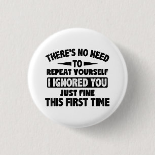 Ignored you first time schöne lustige Sarcastic fü Button