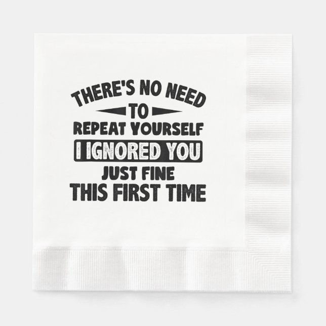 Ignored you first time schöne lustige Sarcastic fü Serviette (Vorderseite)
