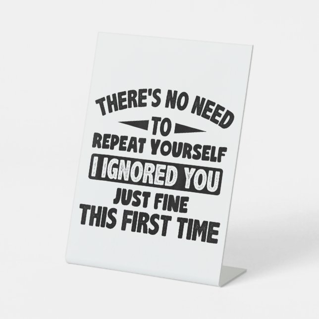 Ignored you first time schöne lustige Sarcastic fü Sockelschild (Vorderseite)