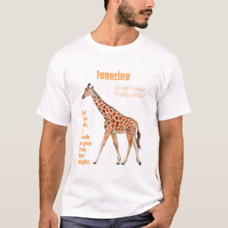 Ignorer ne signifie pas avoir peur T-shirt Giraffe
