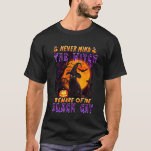 Ignorier die Hexe, hüte dich vor der schwarzen Kat T-Shirt