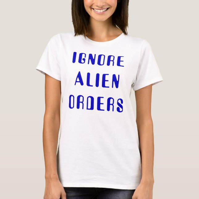 Ignorieren Sie alien-Aufträge T-Shirt (Vorderseite)