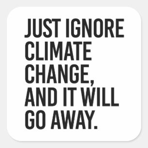 Ignorieren Sie einfach den Klimawandel und er wird Quadratischer Aufkleber