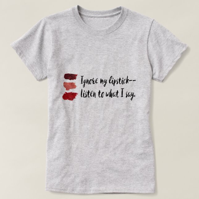 "Ignorieren Sie mein Lippenstift-" Feminist T-Shirt (Design vorne)