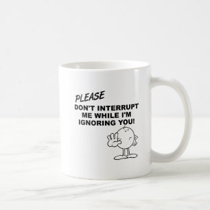 Ignorierendes Unterbrechung Lustiger Becher Kaffeetasse