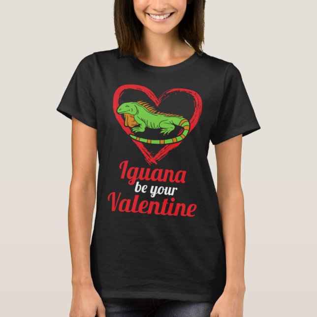 Iguana Be Your Valentine Lizard Love Animal Themed T-Shirt (Vorderseite)
