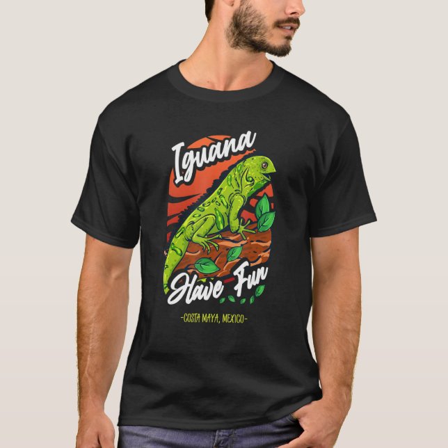 Iguana Have Fun U2013 Costa Maya Mexico Co T-Shirt (Vorderseite)