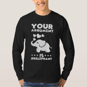 Ihr Argument ist irrelevant Elefant Pun Jokes 1 T-Shirt