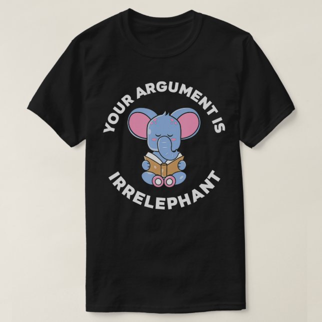 Ihr Argument ist irrelevant Pun Elephant1842 T-Shirt (Design vorne)