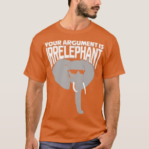 Ihr Argument ist irrelevant T-Shirt
