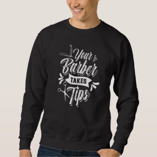 Ihr Barber nimmt Tipps Barbershop Barbers Job Hobb Sweatshirt