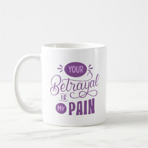 IHR BETRAYAL IST MEIN SCHMERZ. KAFFEETASSE