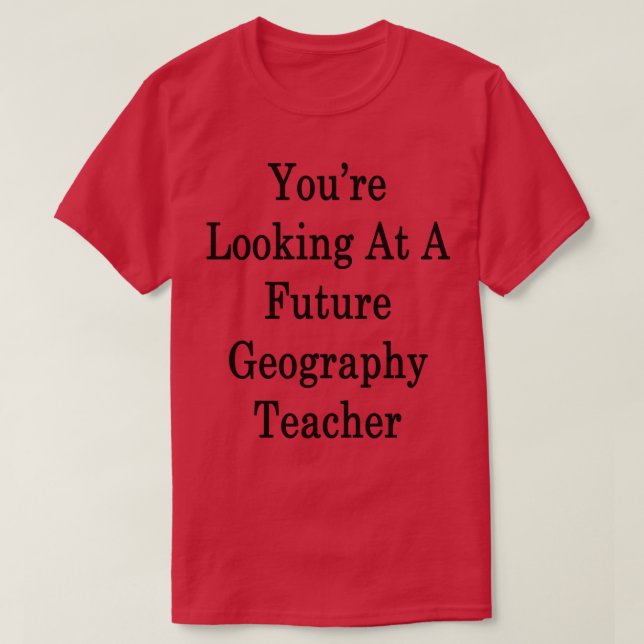 Ihr Blick auf einen zukünftigen Geografie-Lehrer T-Shirt (Design vorne)