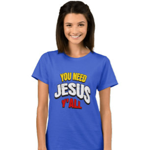 Ihr braucht Jesus alle T-Shirt