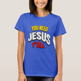 Ihr braucht Jesus, Leute T-Shirt