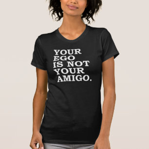 Ihr Ego ist nicht Ihr Amigo-T - Shirt-Tumor T-Shirt