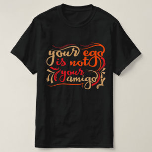 Ihr Ego nicht Ihr Amigo T-Shirt