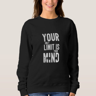 Ihr einziger Grenzwert ist Ihr Geist ohne Sinn Sweatshirt