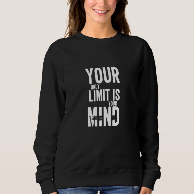 Ihr einziger Grenzwert ist Ihr Geist ohne Sinn Sweatshirt (Vorderseite)