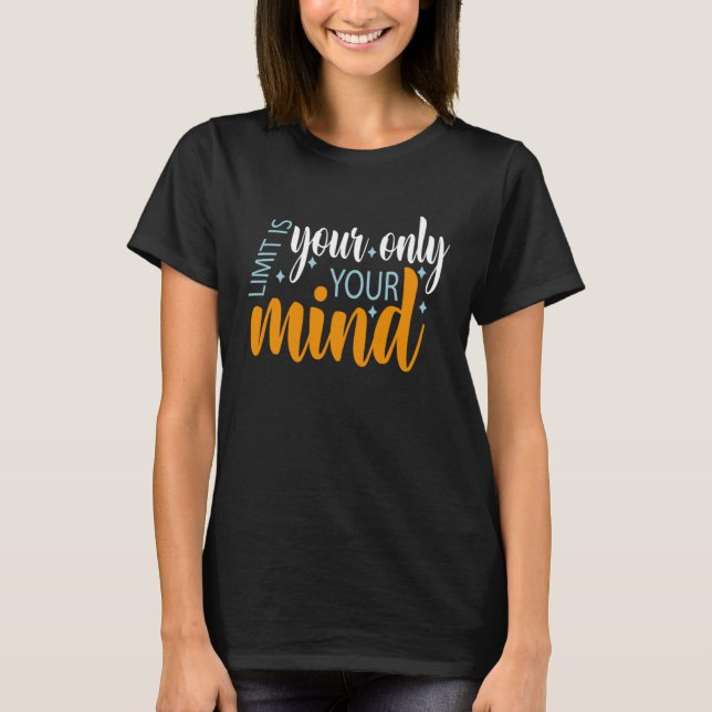 Ihr einziger Limit ist Ihr Geist, also geben Sie n T-Shirt (Vorderseite)