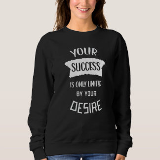 Ihr Erfolg hängt nur von Ihrem Wunsch-Erfolgszitat Sweatshirt