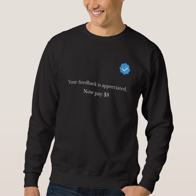 Ihr Feedback wird geschätzt Jetzt zahlen Sie 8 Dol Sweatshirt (Vorderseite)