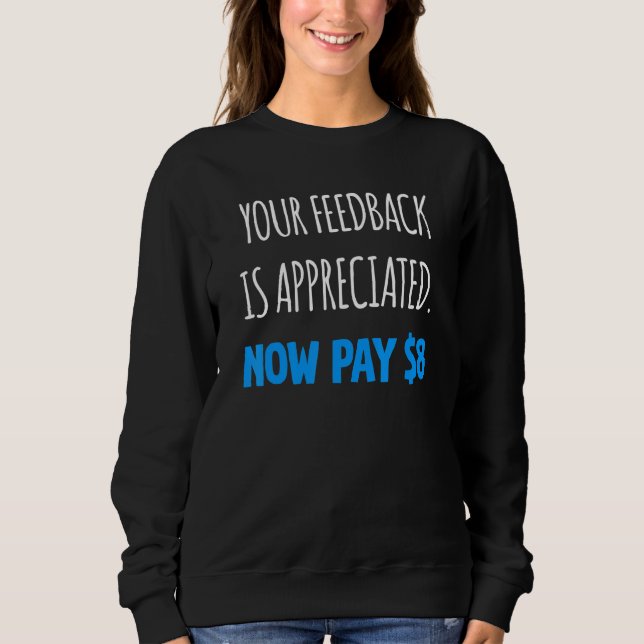 Ihr Feedback wird jetzt geschätzt Zahlen Sie  8 Do Sweatshirt (Vorderseite)