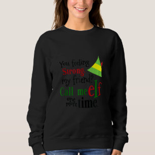 Ihr Gefühl stark, mein Freund nennt mich Elf noch Sweatshirt