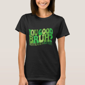 Ihr guter Bruh psychische Gesundheit ist wichtig p T-Shirt