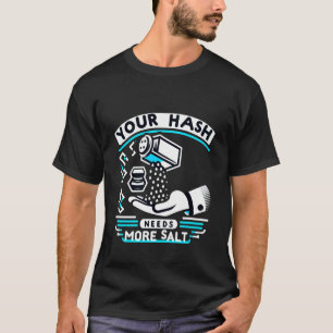 Ihr Hash braucht mehr Salz Cybersicherheit Pun Sof T-Shirt