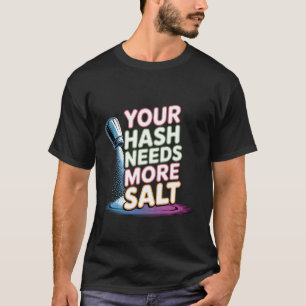 Ihr Hash braucht mehr Salz Cybersicherheit Pun Sof T-Shirt
