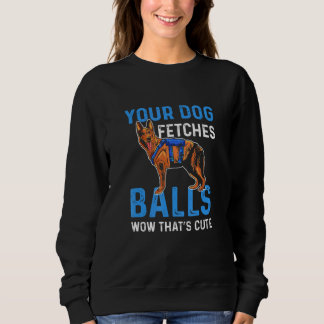 Ihr Hund holt Bälle Wow Das ist süß K9 Polizei Sweatshirt