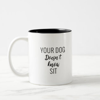 Ihr Hund kennt keinen Platz Zweifarbige Tasse