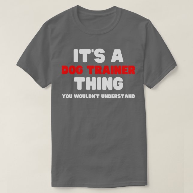 Ihr Hundetrainer, den Sie nicht verstehen würden T-Shirt (Design vorne)