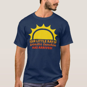 Ihr kleiner Ray sarkastischen Sonnenscheins ist da T-Shirt