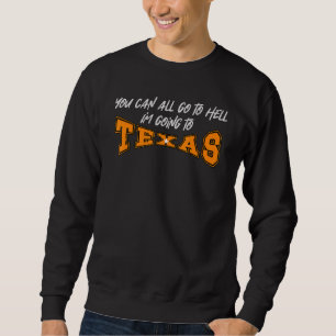 Ihr könnt alle in die Hölle gehen, ich gehe nach T Sweatshirt