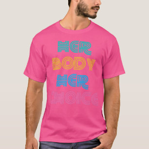 Ihr Körper Ihre Wahl Feminismus Frauen Empowerment T-Shirt