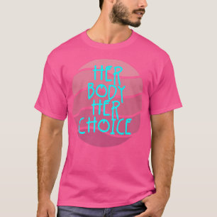 Ihr Körper Ihre Wahl Feminismus Frauen Empowerment T-Shirt