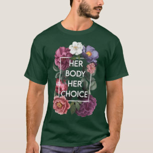 Ihr Körper ihre Wahl Floral Pro Wahl Weibliche Fra T-Shirt